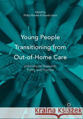 Young People Transitioning from Out-Of-Home Care: International Research, Policy and Practice Mendes, Philip 9781349717620