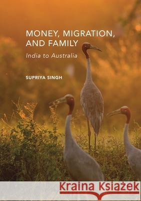 Money, Migration, and Family: India to Australia Singh, Supriya 9781349718108