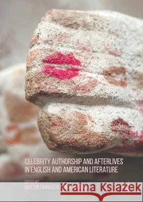 Celebrity Authorship and Afterlives in English and American Literature Gaston Franssen Rick Honings Rick Honings 9781349718887