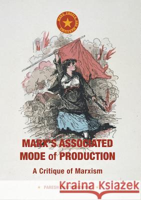 Marx's Associated Mode of Production: A Critique of Marxism Chattopadhyay, Paresh 9781349720781