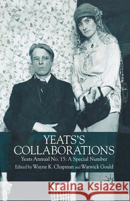 Yeats's Collaborations: Yeats Annual No. 15: A Special Number Chapman, W. 9781349721597 Palgrave MacMillan