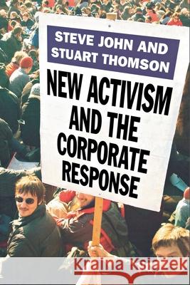New Activism and the Corporate Response Steve John Stuart Thomson S. John 9781349721658 Palgrave MacMillan