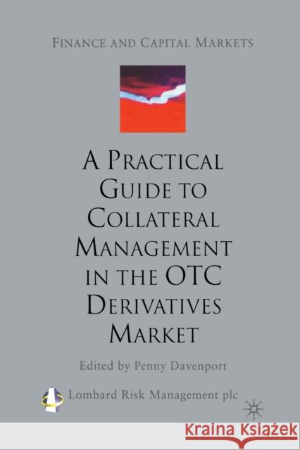 A Practical Guide to Collateral Management in the OTC Derivatives Market Penny Davenport Lombard Risk Management 9781349724154 Palgrave MacMillan