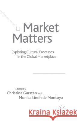 Market Matters: Exploring Cultural Processes in the Global Marketplace Garsten, Christina 9781349725427 Palgrave MacMillan