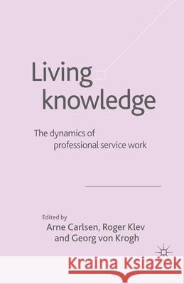 Living Knowledge: The Dynamics of Professional Service Work Von Krogh, Georg 9781349725830 Palgrave MacMillan