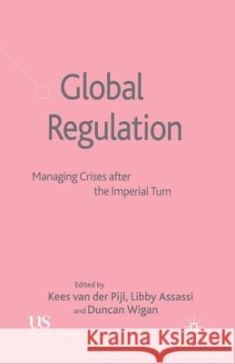 Global Regulation: Managing Crises After the Imperial Turn Van Der Pijl, Kees 9781349728145