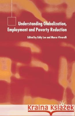 Understanding Globalization, Employment and Poverty Reduction Eddy Lee Marco Vivarelli E. Lee 9781349728367 Palgrave MacMillan