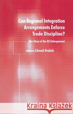 Can Regional Integration Arrangements Enforce Trade Discipline?: The Story of Eu Enlargement Drabek, Zdenek 9781349728473 Palgrave MacMillan