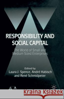 Responsibility and Social Capital: The World of Small and Medium Sized Enterprises Spence, L. 9781349728886 Palgrave MacMillan
