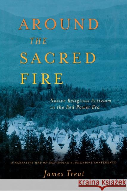 Around the Sacred Fire: Native Teligious Activism in the Red Power Era: A Narrative Map of the Indian Ecumenical Conference Treat, J. 9781349730988 Palgrave MacMillan