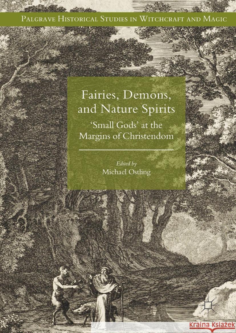 Fairies, Demons, and Nature Spirits: 'Small Gods' at the Margins of Christendom Michael Ostling   9781349844142 Palgrave Macmillan