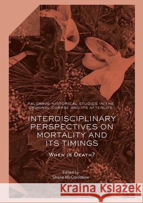 Interdisciplinary Perspectives on Mortality and Its Timings: When Is Death? McCorristine, Shane 9781349844739 Palgrave Macmillan