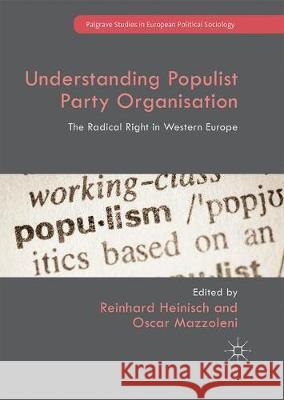 Understanding Populist Party Organisation: The Radical Right in Western Europe Heinisch, Reinhard 9781349845101 Palgrave Macmillan