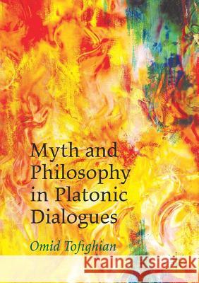 Myth and Philosophy in Platonic Dialogues Omid Tofighian 9781349845507 Palgrave MacMillan