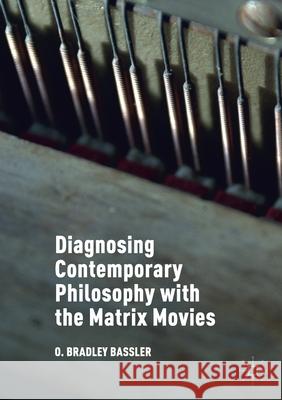 Diagnosing Contemporary Philosophy with the Matrix Movies O. Bradley Bassler   9781349845989 Palgrave Macmillan