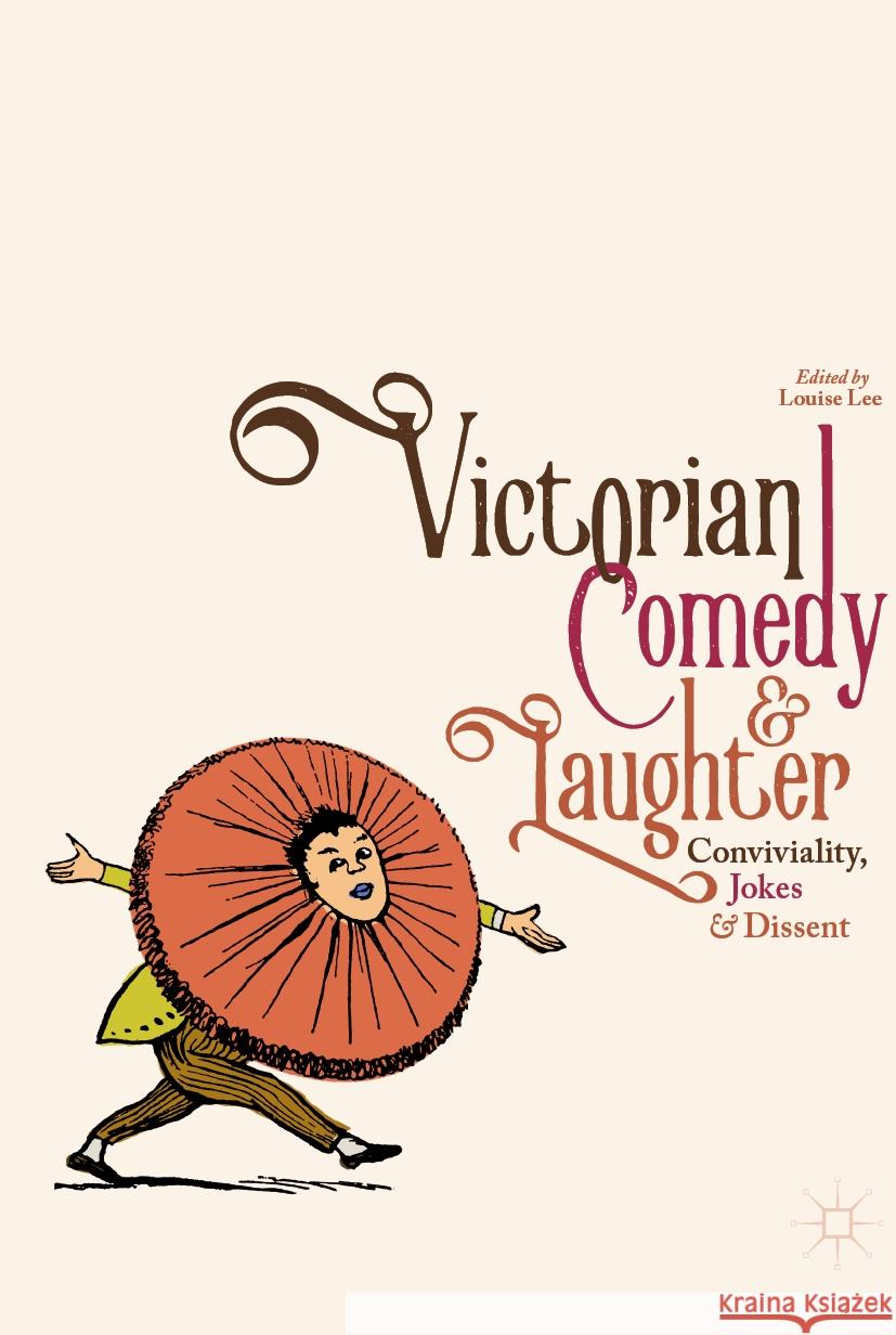 Victorian Comedy and Laughter: Conviviality, Jokes and Dissent Louise Lee   9781349846009 Palgrave Macmillan