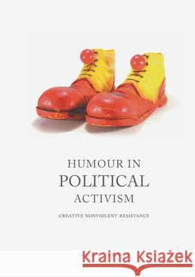 Humour in Political Activism: Creative Nonviolent Resistance Sørensen, Majken Jul 9781349847648 Palgrave Macmillan