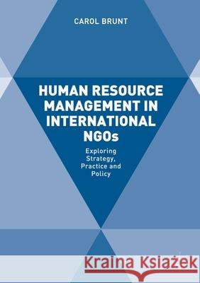 Human Resource Management in International Ngos: Exploring Strategy, Practice and Policy Brunt, Carol 9781349847723