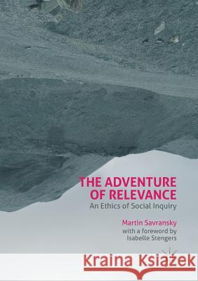 The Adventure of Relevance: An Ethics of Social Inquiry Savransky, Martin 9781349848355 Palgrave Macmillan