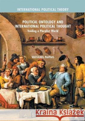 Political Ontology and International Political Thought: Voiding a Pluralist World Vassilis Paipais   9781349848652 Palgrave Macmillan