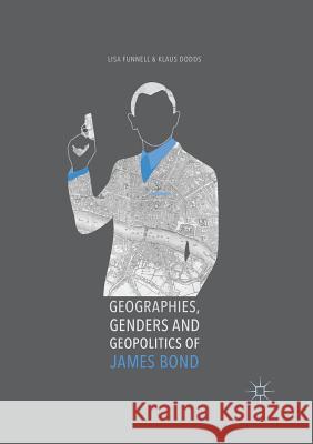 Geographies, Genders and Geopolitics of James Bond Lisa Funnell Klaus Dodds  9781349848812 Palgrave Macmillan
