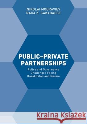 Public-Private Partnerships: Policy and Governance Challenges Facing Kazakhstan and Russia Mouraviev, Nikolai 9781349849086 Palgrave Macmillan