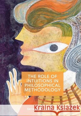 The Role of Intuitions in Philosophical Methodology Serena Maria Nicoli   9781349849574 Palgrave Macmillan