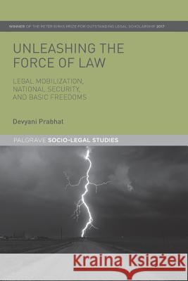 Unleashing the Force of Law: Legal Mobilization, National Security, and Basic Freedoms Prabhat, Devyani 9781349928118