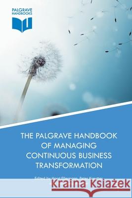 The Palgrave Handbook of Managing Continuous Business Transformation Horst Ellermann Peter Kreutter Wolfgang Messner 9781349930913 Palgrave Macmillan
