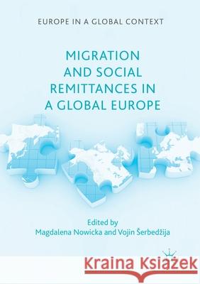 Migration and Social Remittances in a Global Europe Magdalena Nowicka Vojin Serbedzija  9781349931309 Palgrave Macmillan