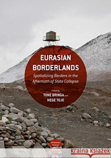Eurasian Borderlands: Spatializing Borders in the Aftermath of State Collapse Tone Bringa Hege Toje 9781349932962 Palgrave MacMillan