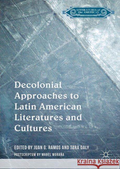 Decolonial Approaches to Latin American Literatures and Cultures Juan G. Ramos Tara Daly  9781349933600 Palgrave Macmillan