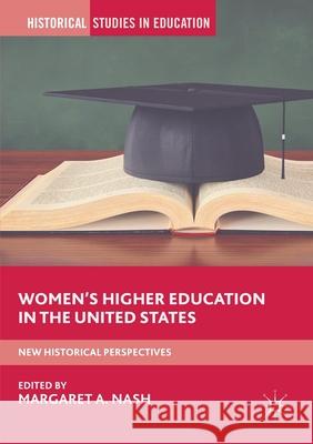 Women's Higher Education in the United States: New Historical Perspectives Nash, Margaret A. 9781349935345 Palgrave Macmillan
