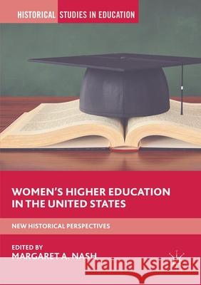 Women's Higher Education in the United States: New Historical Perspectives Nash, Margaret A. 9781349935345