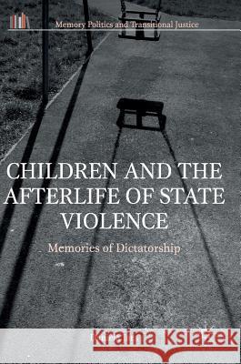 Children and the Afterlife of State Violence: Memories of Dictatorship Jara, Daniela 9781349948529 Palgrave MacMillan