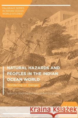 Natural Hazards and Peoples in the Indian Ocean World: Bordering on Danger Bankoff, Greg 9781349948567