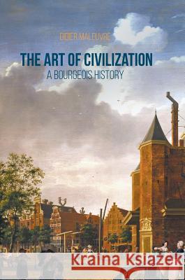 The Art of Civilization: A Bourgeois History Maleuvre, Didier 9781349948680