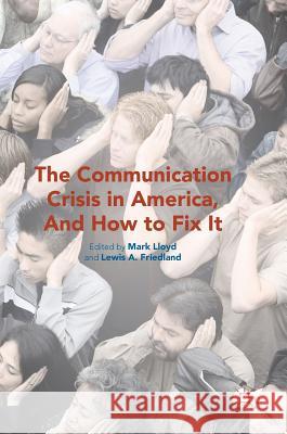 The Communication Crisis in America, and How to Fix It Lloyd, Mark 9781349949243 Palgrave MacMillan
