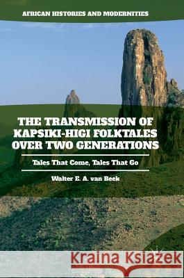 The Transmission of Kapsiki-Higi Folktales Over Two Generations: Tales That Come, Tales That Go Van Beek, Walter E. a. 9781349949274