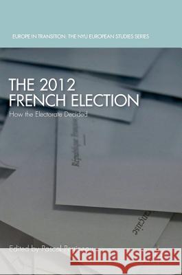 The 2012 French Election: How the Electorate Decided Perrineau, Pascal 9781349949564