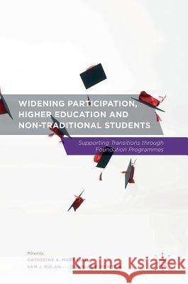 Widening Participation, Higher Education and Non-Traditional Students: Supporting Transitions Through Foundation Programmes Marshall, Catherine A. 9781349949687 Palgrave