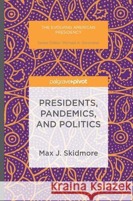 Presidents, Pandemics, and Politics Max J. Skidmore 9781349949922 Palgrave MacMillan