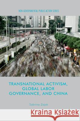 Transnational Activism, Global Labor Governance, and China Sabrina Zajak 9781349950218