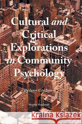 Cultural and Critical Explorations in Community Psychology: The Inner City Intern MacDonald, Heather 9781349950379