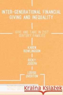 Inter-Generational Financial Giving and Inequality: Give and Take in 21st Century Families Rowlingson, Karen 9781349950461 Palgrave MacMillan