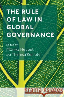 The Rule of Law in Global Governance Monika Heupel Theresa Reinold 9781349950522 Palgrave MacMillan