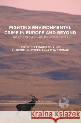 Fighting Environmental Crime in Europe and Beyond: The Role of the Eu and Its Member States Sollund, Ragnhild 9781349950843 Palgrave MacMillan