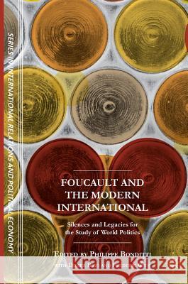 Foucault and the Modern International: Silences and Legacies for the Study of World Politics Bonditti, Philippe 9781349950980 Palgrave MacMillan