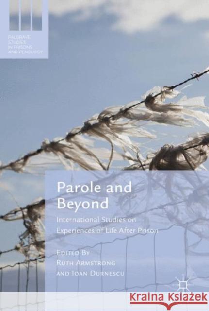 Parole and Beyond: International Experiences of Life After Prison Armstrong, Ruth 9781349951178