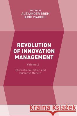 Revolution of Innovation Management: Volume 2 Internationalization and Business Models Brem, Alexander 9781349951222 Palgrave MacMillan